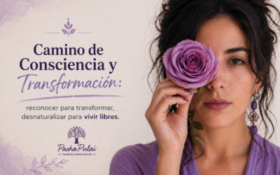 Camino de Consciencia y Transformación. Reconocer para transformar. Desnaturalizar para vivir libres.